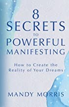 8 Secrets to Powerful Manifesting - Book Summary