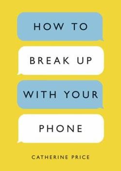 How to Break Up with Your Phone - Book Summary